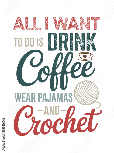 A motivational quote about enjoying coffee, wearing pajamas, and crocheting