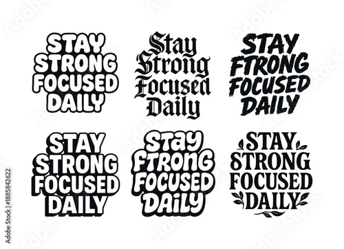 Diverse Lettering Styles. Stay strong focused daily. Set lettering. harmonious lettering variations of the same emblematic concept, each with different