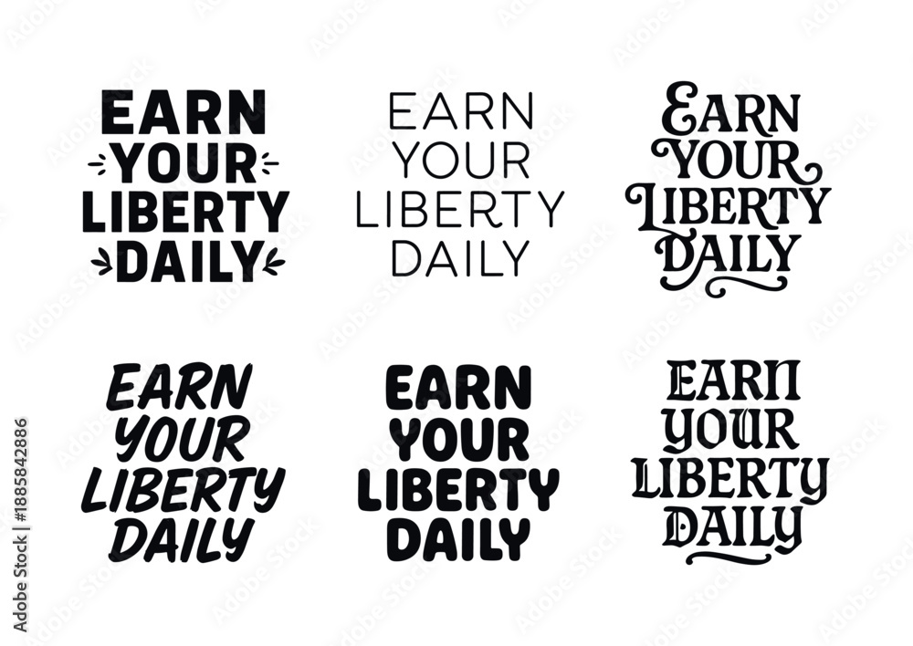 Obraz premium Liberty Lettering Variations. Earn your liberty daily. Set lettering. harmonious lettering variations of the same emblematic concept, each with different