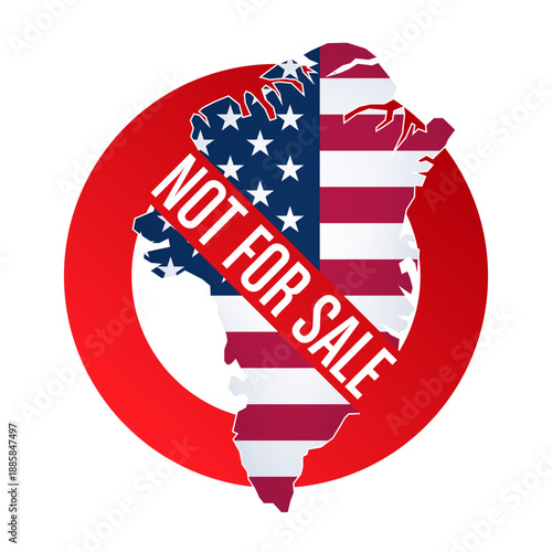 Greenland map with USA flag inside red prohibition sign and Not for sale lettering. Metaphor of protest against selling an island.