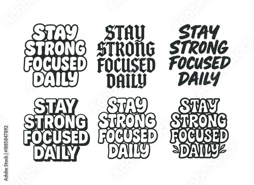 Diverse Lettering Styles. Stay strong focused daily. Set lettering. harmonious lettering variations of the same emblematic concept, each with different