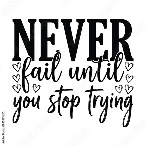 Never Fail Until You Stop Trying – Inspirational Typography Quote