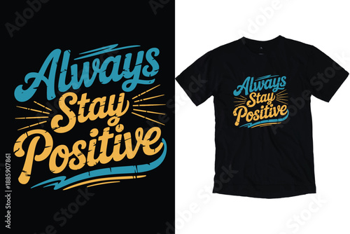 Always Stay Positive Retro Inspirational Typography T-Shirt Design