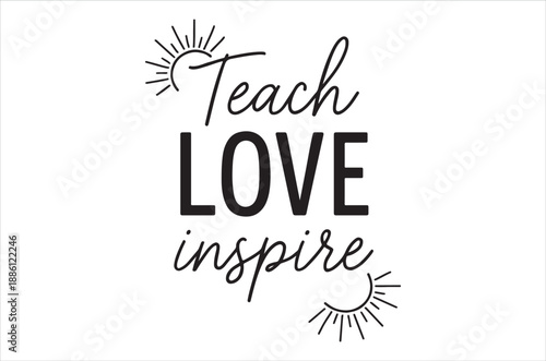 inspirational quote with teach love inspire text