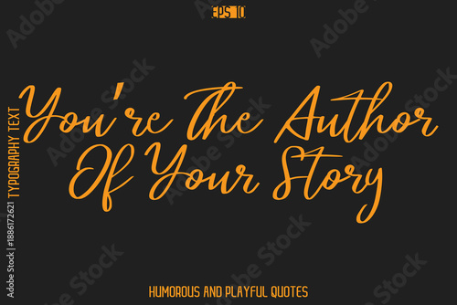 You’re The Author Of Your Story   -Humorous Quote Cursive Typography Handwritten Text Vector – Witty and Fun Design