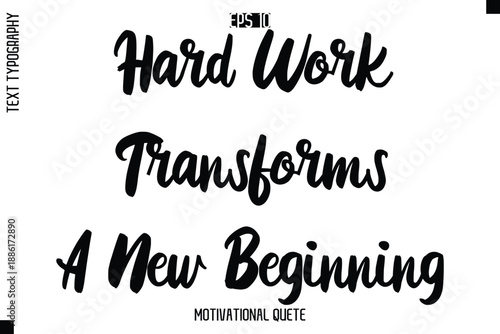 Hard Work Transforms A New Beginning   -Motivation Vector Bold Cursive Text Hand Lettering For Daily Inspiration Posters