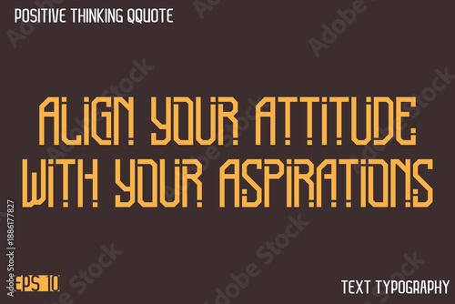 Align Your Attitude With Your Aspirations  -Positive Thinking Modern Typography Text Lettering Design
