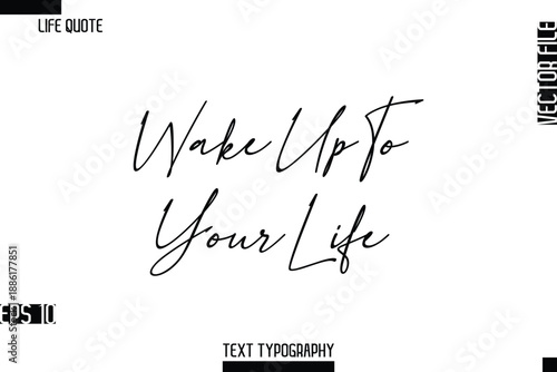 Wake Up To Your Life  -Inspirational Life Quotes Stylish Cursive Typography Text Vector Design