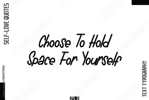 Choose To Hold Space For Yourself   -Self-Love Handwritten Cursive Calligraphy Lettering Quote Vector