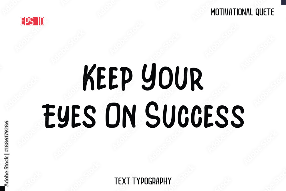 Fototapeta premium Keep Your Eyes On Success -Motivational saying Stylish Cursive Text Calligraphy Vector