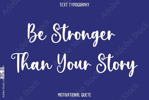 Be Stronger Than Your Story   --Positive Thinking Motivational Typography Vector Text