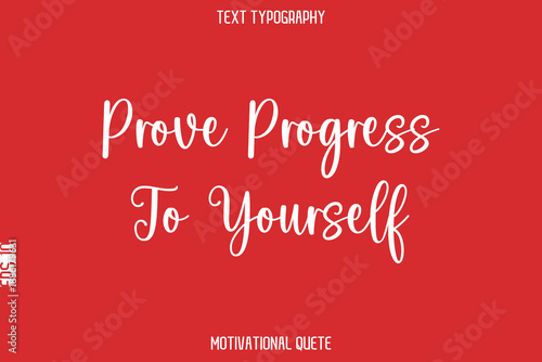 Prove Progress To Yourself  -- Entrepreneur Mindset Quote Vector Typescript Text Design