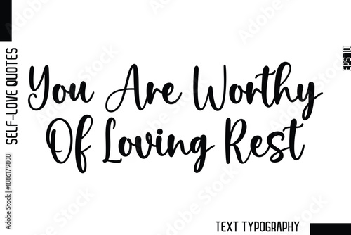 You Are Worthy Of Loving Rest  -Minimalist Self-Love Cursive Text Typography Quote Design