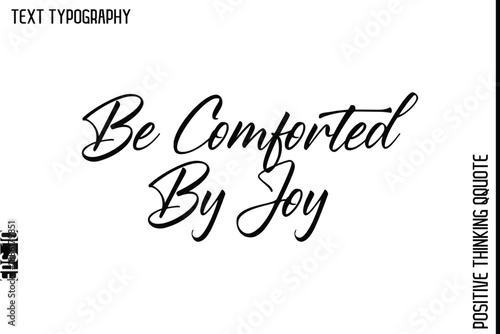 Be Comforted By Joy  -Positive Living Typography Quotes Hand Lettering Vector