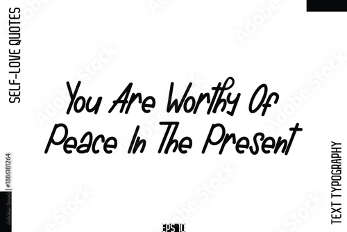 You Are Worthy Of Peace In The Present   -Self-Love Handwritten Cursive Calligraphy Lettering Quote Vector
