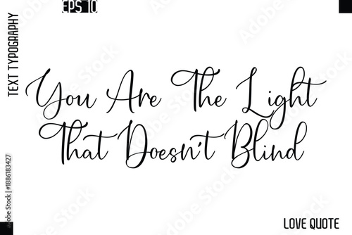You Are The Light That Doesn't Blind  -Love Saying Vector Handwritten Cursive Lettering Design