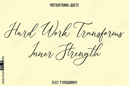 Hard Work Transforms Inner Strength   -Inspirational Quote Vector Cursive Typography Text for Office Wall Art