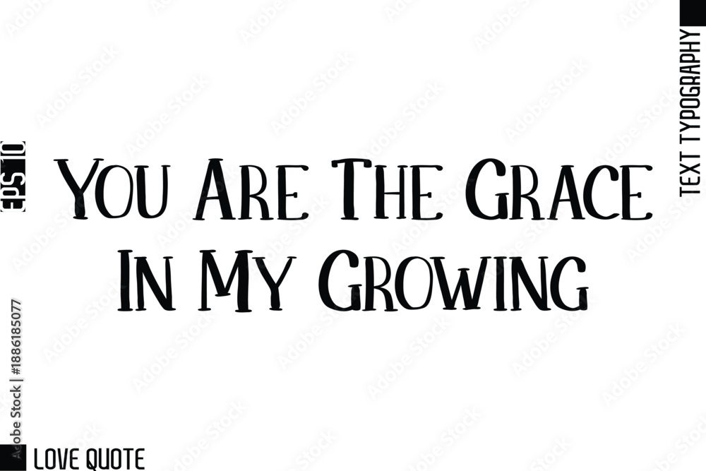 Fototapeta premium You Are The Grace In My Growing -Trendy Love Quotes Modern Stylish Typography Bold Text Lettering