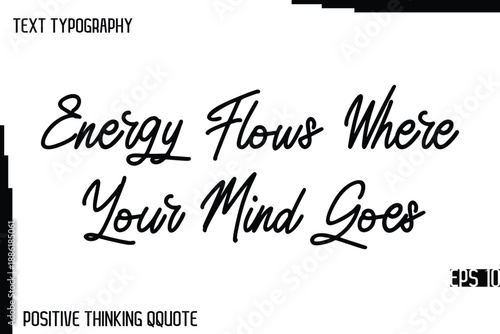 Energy Flows Where Your Mind Goes  -Joyful Positive Typography Quotes Hand Lettering Design