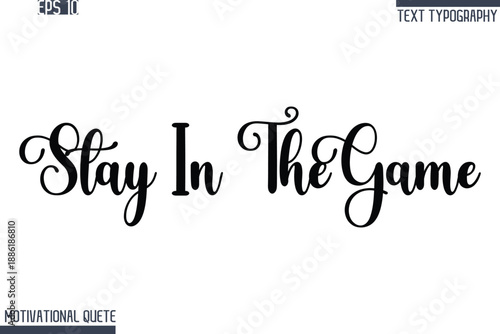 Stay In The Game   -Never Give Up and Resilience Motivational Quotes Stylish Cursive Typography Text