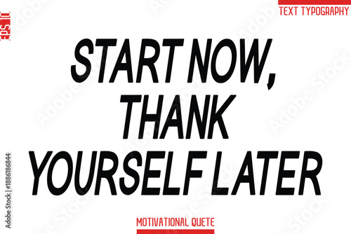 Start Now, Thank Yourself Later  -Fitness and Gym Workout Motivational Quotes Modern Bold Text Typography