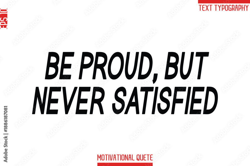 Obraz premium Be Proud, But Never Satisfied -Fitness and Gym Workout Motivational Quotes Modern Bold Text Typography
