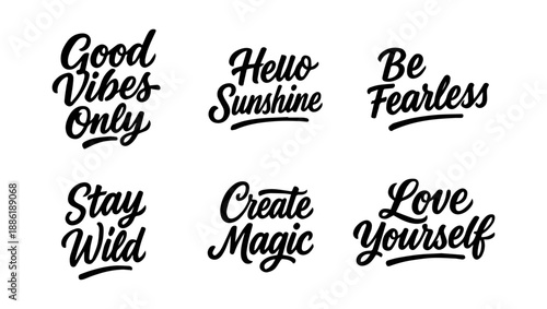 Set of motivational hand-lettered phrases Good Vibes Only, Hello Sunshine, Be Fearless, Stay Wild, Create Magic and Love Yourself. Modern black typography design perfect for posters, t-shirts, cards