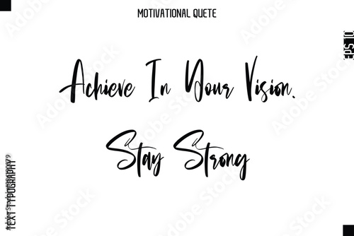 Achieve In Your Vision. Stay Strong  Abstract Artistic Motivational Cursive Typography Quote