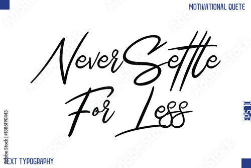 Never Settle For Less  -Motivational Success Quotes Stylish Cursive Typography Text Hand Lettering