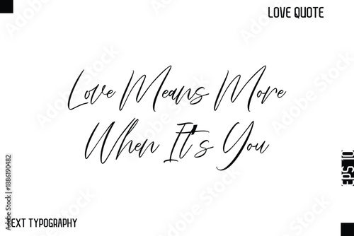 Love Means More When It’s You  -Cute Love Quote Stylish Cursive Typography Vector Elegant Design