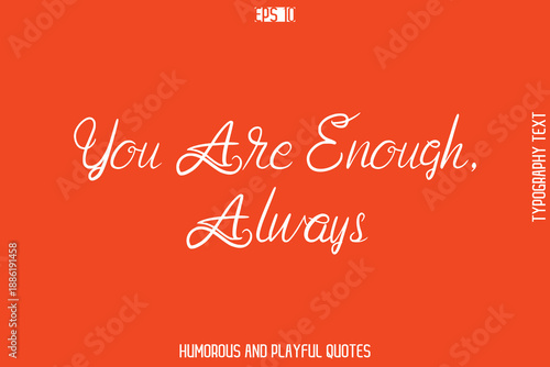 You Are Enough, Always  -Witty Typography Vector – Funny Quote and Playful Handwritten Cursive Lettering