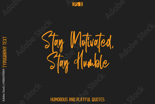 Stay Motivated, Stay Humble    -Humorous Quote Cursive Typography Handwritten Text Vector – Witty and Fun Design