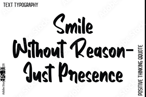 Smile Without Reason—Just Presence   -Inspiring Positive Quotes Vector Cursive Stylish Typography Text Design