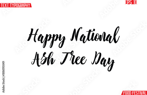 Happy National Ash Tree Day  Modern Cursive Calligraphy Text -Food Festival Name