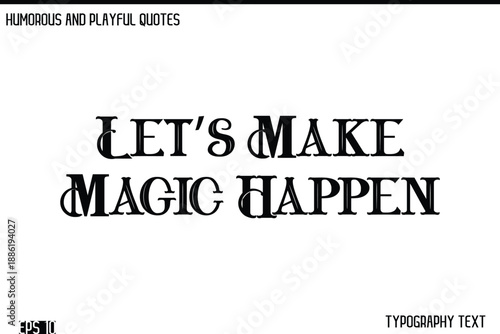 Let’s Make Magic Happen     -Humorous and Fun Artwork Retro Typography Vector Quote