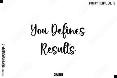 You Defines Results  -Inspirational Quote Vector Modern Cursive Text Typography Lettering
