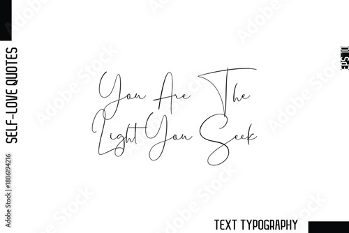 You Are The Light You Seek    -Minimalist Self-Love Cursive Text Typography Quote Design