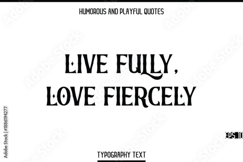 Live Fully, Love Fiercely   -Humorous and Playful  Modern Quote Text Typography Vector
