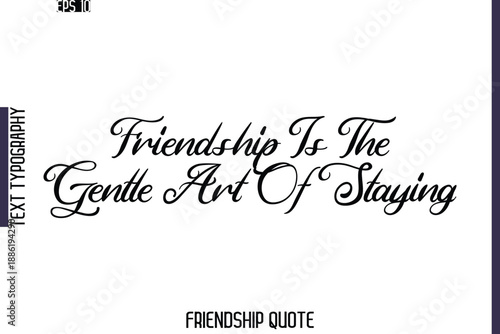 Friendship Is The Gentle Art Of Staying    -Friendship Quote Cursive Calligraphy Hand Lettering Vector