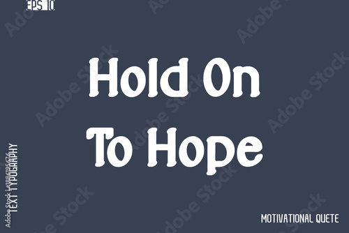 Hold On To Hope  -Never Give Up and Resilience Motivational Quotes Stylish Cursive Typography Text
