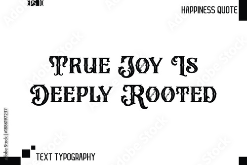 True Joy Is Deeply Rooted  -Trendy Happiness Phrase Quote Vector Retro Style Font Typography Floral Lettering