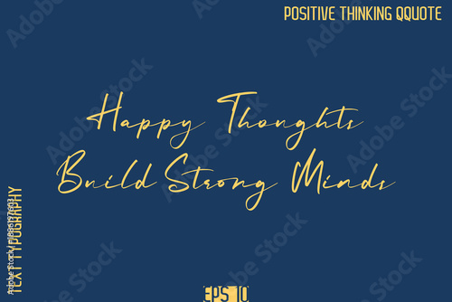 Happy Thoughts Build Strong Minds    -Positive Vibes Cursive Text Typography Lettering Quotes Vector