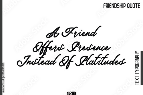 A Friend Offers Presence Instead Of Platitudes -Popular Friendship Quote Cursive Calligraphy Handwritten Text