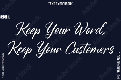 Keep Your Word, Keep Your Customers  -Business Quotes Or Motivational Quotes Stylish Hand Lettering Typography