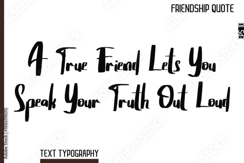 A True Friend Lets You Speak Your Truth Out Loud  -Inspirational Friendship Day Quote Hand Written Cursive Typography Text