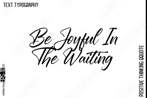 Be Joyful In The Waiting   -Positive Living Typography Quotes Hand Lettering Vector