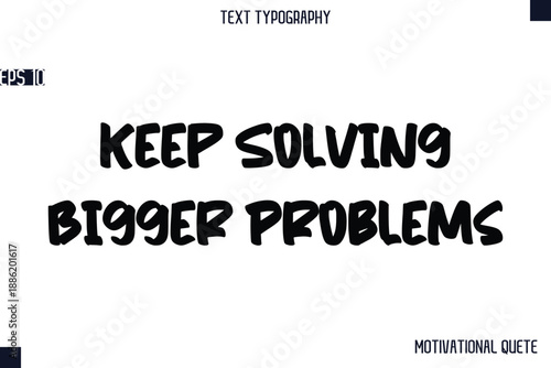 Keep Solving Bigger Problems   -Business Quotes Or Motivational Quotes Stylish Hand Lettering Bold Typography