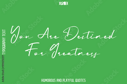 You Are Destined For Greatness  -Playful Quote Vector – Fun and Quirky Cursive Typography Artwork Lettering