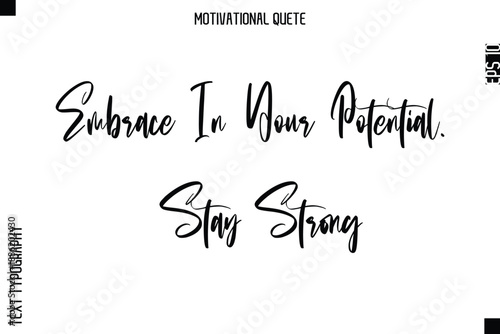 Embrace In Your Potential. Stay Strong  Abstract Artistic Motivational Cursive Typography Quote