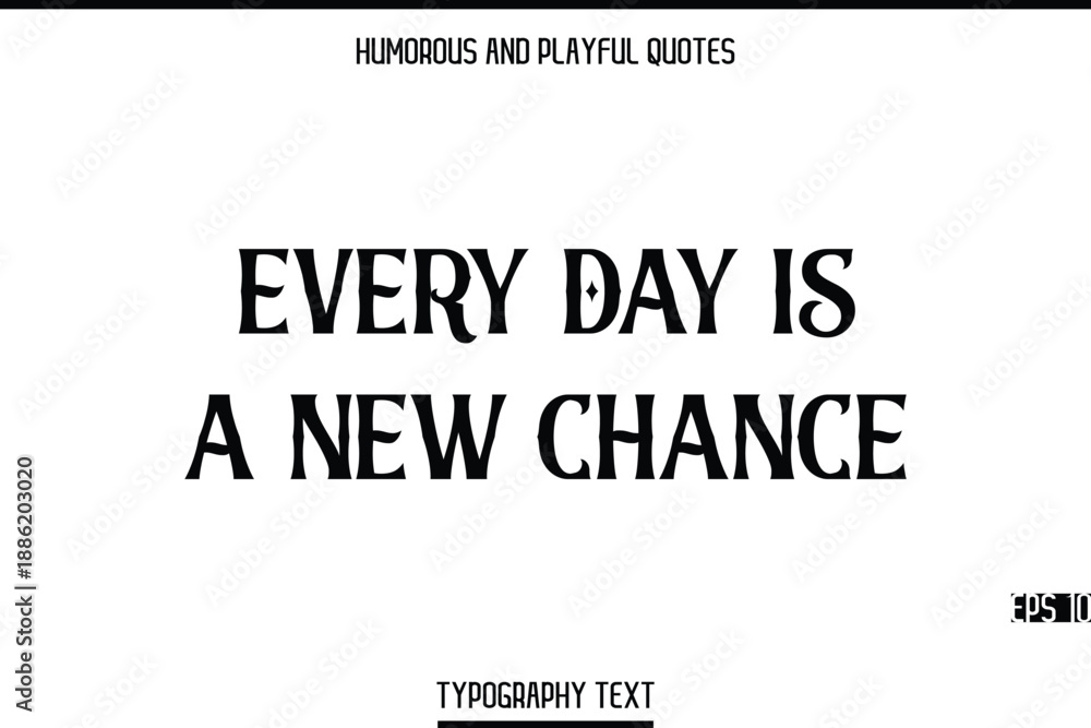 Fototapeta premium Every Day Is A New Chance -Humorous and Playful Modern Quote Text Typography Vector